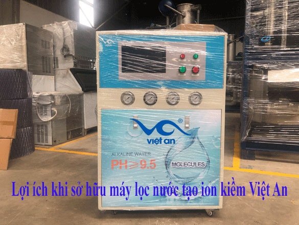 Lợi ích khi sở hữu máy lọc nước tạo ion kiềm Việt An